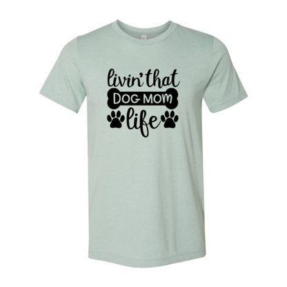Livin That Dog Mom Life T-Shirt
