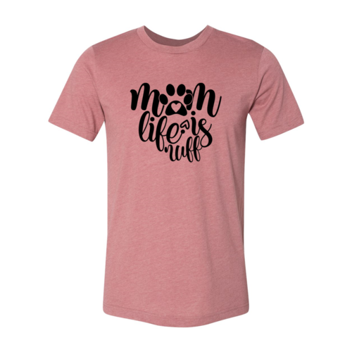 Mom Life Is Ruff T-Shirt