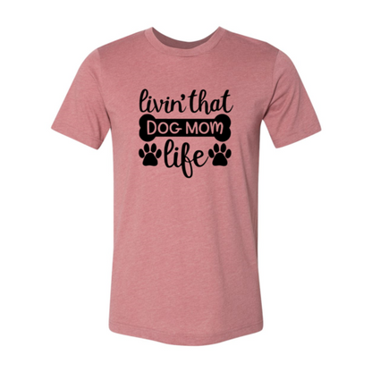Livin That Dog Mom Life T-Shirt
