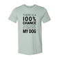 There Is 100% Chance I'd Rather Be At Home With My Dog T-Shirt