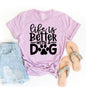 Life Is Better With A Dog T-Shirt