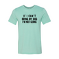 If I Cant Bring My Dog I m Not Going T-Shirt