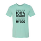 There Is 100% Chance I'd Rather Be At Home With My Dog T-Shirt
