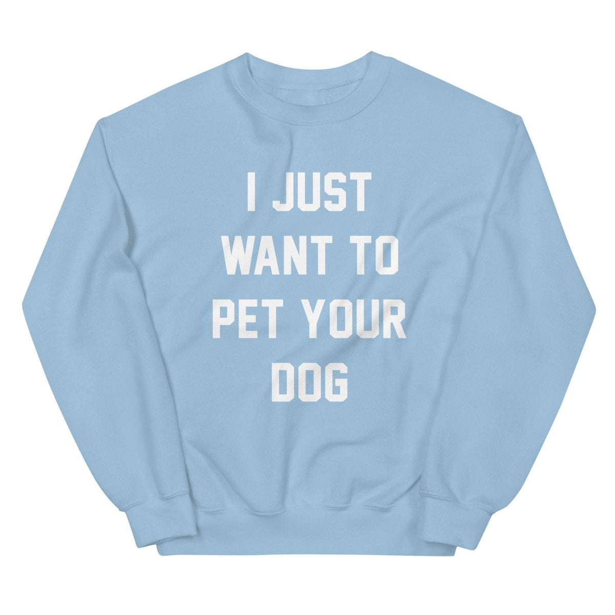 I Just Want to Pet Your Dog | Dog Lover Sweatshirt