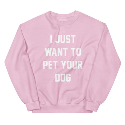 I Just Want to Pet Your Dog | Dog Lover Sweatshirt