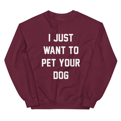 I Just Want to Pet Your Dog | Dog Lover Sweatshirt