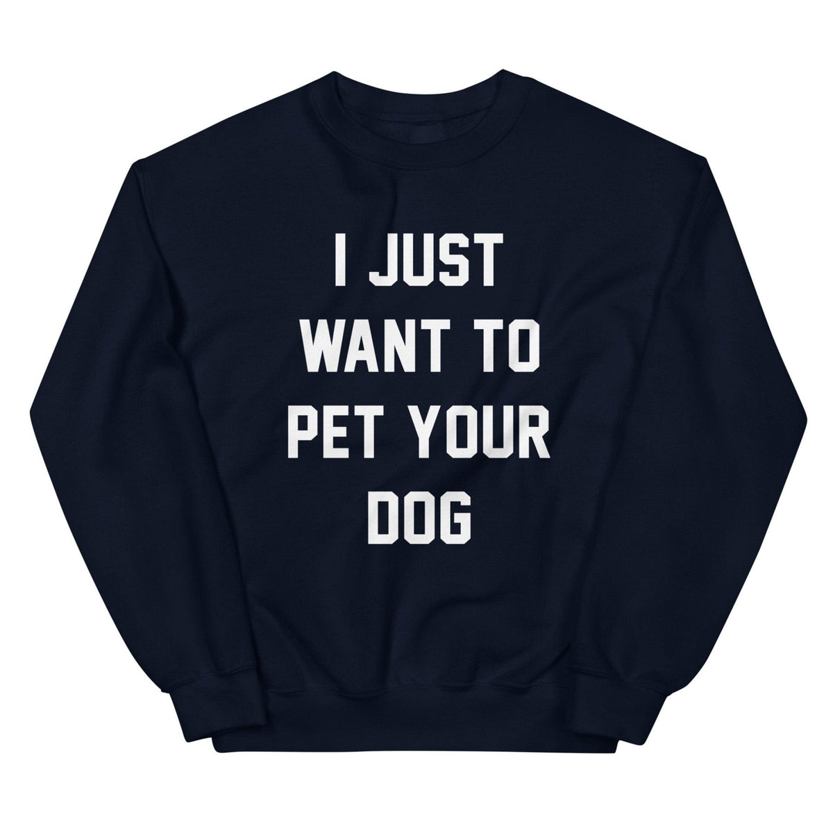 I Just Want to Pet Your Dog | Dog Lover Sweatshirt