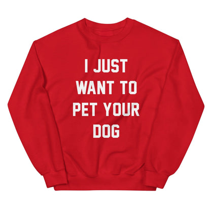 I Just Want to Pet Your Dog | Dog Lover Sweatshirt