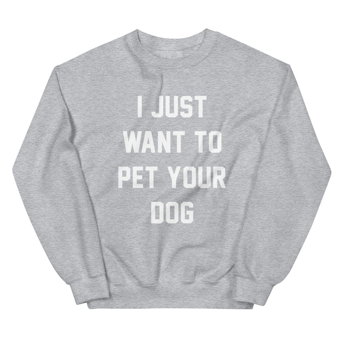 I Just Want to Pet Your Dog | Dog Lover Sweatshirt